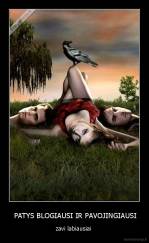  PATYS BLOGIAUSI IR PAVOJINGIAUSI - zavi labiausiai 