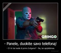 - Panele, duokite savo telefoną! -  - O! Ar tai meilė iš pirmo žvilgsnio? - Ne, tai apiplėšimas.