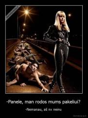 -Panele, man rodos mums pakeliui?  - -Nemanau, aš nx neinu 