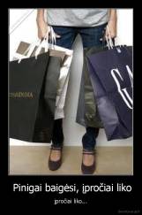  Pinigai baigėsi, įpročiai liko - įpročiai liko...