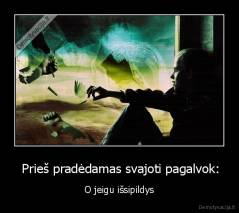  Prieš pradėdamas svajoti pagalvok: - O jeigu išsipildys