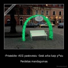 -Prisėskite -Ačiū pastovėsiu -Sėsk arba kaip p*siu - Perdėtas mandagumas