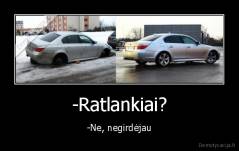 -Ratlankiai? - -Ne, negirdėjau