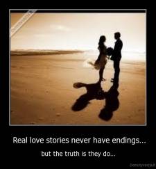  Real love stories never have endings... - but the truth is they do...