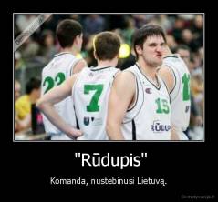  "Rūdupis" - Komanda, nustebinusi Lietuvą.
