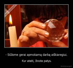 - Siūlome gerai apmokamą darbą aiškiaregiui. -  Kur ateiti, žinote patys.