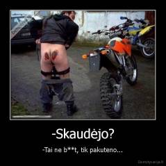-Skaudėjo? - -Tai ne b**t, tik pakuteno...