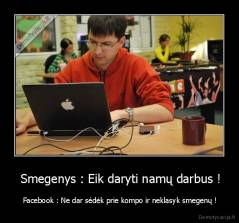  Smegenys : Eik daryti namų darbus ! -  Facebook : Ne dar sėdėk prie kompo ir neklasyk smegenų !