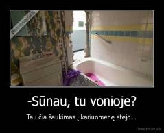 -Sūnau, tu vonioje? - Tau čia šaukimas į kariuomenę atėjo...