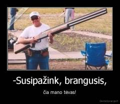 -Susipažink, brangusis, - čia mano tėvas!