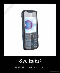 -Sw. ka tu? - nk ka tu?     -irgi nk..      -a...