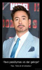 -Tavo pasiūlymas vis dar galioja? - -Taip. -Tada aš vėl atsisakau!