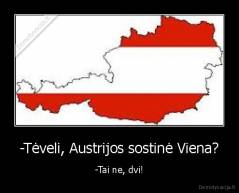 -Tėveli, Austrijos sostinė Viena? - -Tai ne, dvi!