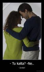 - Tu kalta? -Ne.. - - Įrodyk!