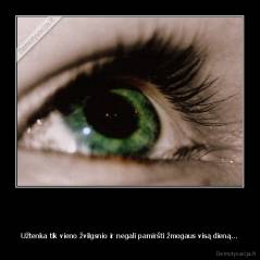   - Užtenka tik vieno žvilgsnio ir negali pamiršti žmogaus visą dieną...