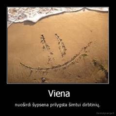  Viena -  nuoširdi šypsena prilygsta šimtui dirbtinių. 