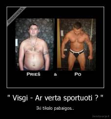 " Visgi - Ar verta sportuoti ? " - Iki tikslo pabaigos..