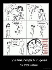         Visiems negali būti geras  -             Nes TAU bus blogai   