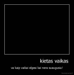                       kietas vaikas - va kaip vaikai elgesi kai nera suaugusiu!