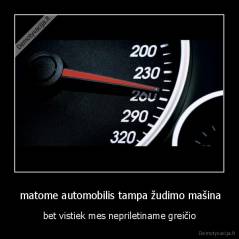  matome automobilis tampa žudimo mašina - bet vistiek mes nepriletiname greičio