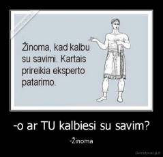 -o ar TU kalbiesi su savim? - -Žinoma