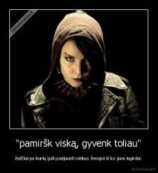  "pamiršk viską, gyvenk toliau"  - žodžiai po kurių gali pasijausti niekuo žmogui iš ko juos isgirdai.