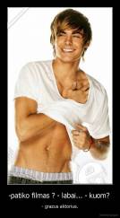 -patiko filmas ? - labai... - kuom?  - - grazus aktorius.