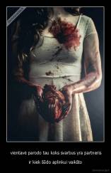  vientavė parodo tau koks svarbus yra partneris - ir kiek šūdo aplinkui vaikšto