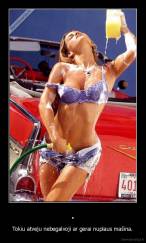 . - Tokiu atveju nebegalvoji ar gerai nuplaus mašina.