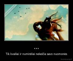 ... - Tik kvailiai ir numirėliai nekeičia savo nuomonės