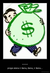 ..... - pinigai ateina ir išeina, išeina, ir išeina...