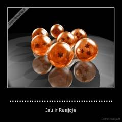 .......................................... - Jau ir Rusijoje