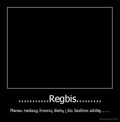 ...........Regbis......... - Manau nedaug žmonių išeitų į šio žaidimo aikštę.......