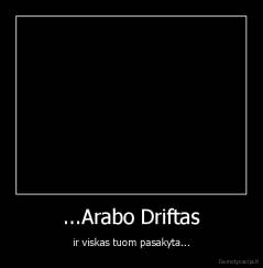 ...Arabo Driftas - ir viskas tuom pasakyta...