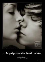 ...Ir patys nuostabiausi dalykai - Turi pabaigą...