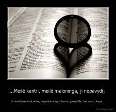 ...Meilė kantri, meilė maloninga, ji nepavydi;  - Ji nesielgia netinkamai, nepasiduoda piktumui, pamiršta, kas buvo bloga...