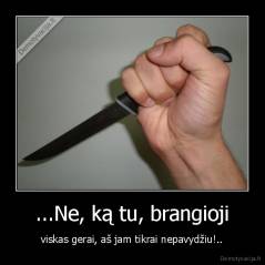 ...Ne, ką tu, brangioji - viskas gerai, aš jam tikrai nepavydžiu!..