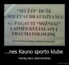 ...nes Kauno sporto klube  - tvarką daro ekstremistas