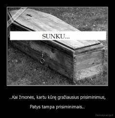 ..Kai žmonės, kartu kūrę gražiausius prisiminimus, - Patys tampa prisiminimais..