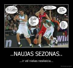 ..NAUJAS SEZONAS.. - ...ir vėl niekas nesikeicia...