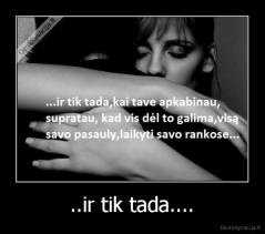 ..ir tik tada.... - 
