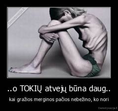 ..o TOKIŲ atvejų būna daug.. - kai gražios merginos pačios nebežino, ko nori