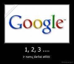 1, 2, 3 .... - ir namų darbai atlikti 