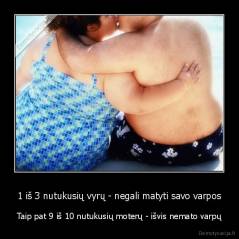 1 iš 3 nutukusių vyrų - negali matyti savo varpos - Taip pat 9 iš 10 nutukusių moterų - išvis nemato varpų