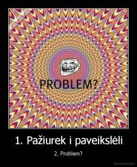 1. Pažiurek i paveikslėli - 2. Problem?
