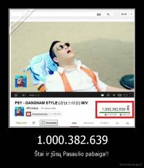 1.000.382.639 - Štai ir jūsų Pasaulio pabaiga!!