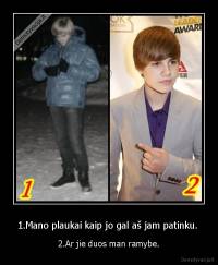 1.Mano plaukai kaip jo gal aš jam patinku.  - 2.Ar jie duos man ramybe.