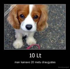 10 Lt - man kainavo 20 metu draugystes