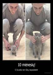 10 mėnesių! - O čiuvelis net rūbų nepasikeitė!