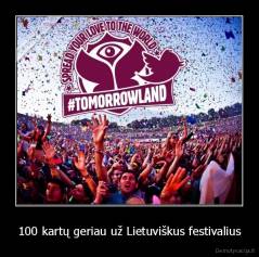 100 kartų geriau už Lietuviškus festivalius - 